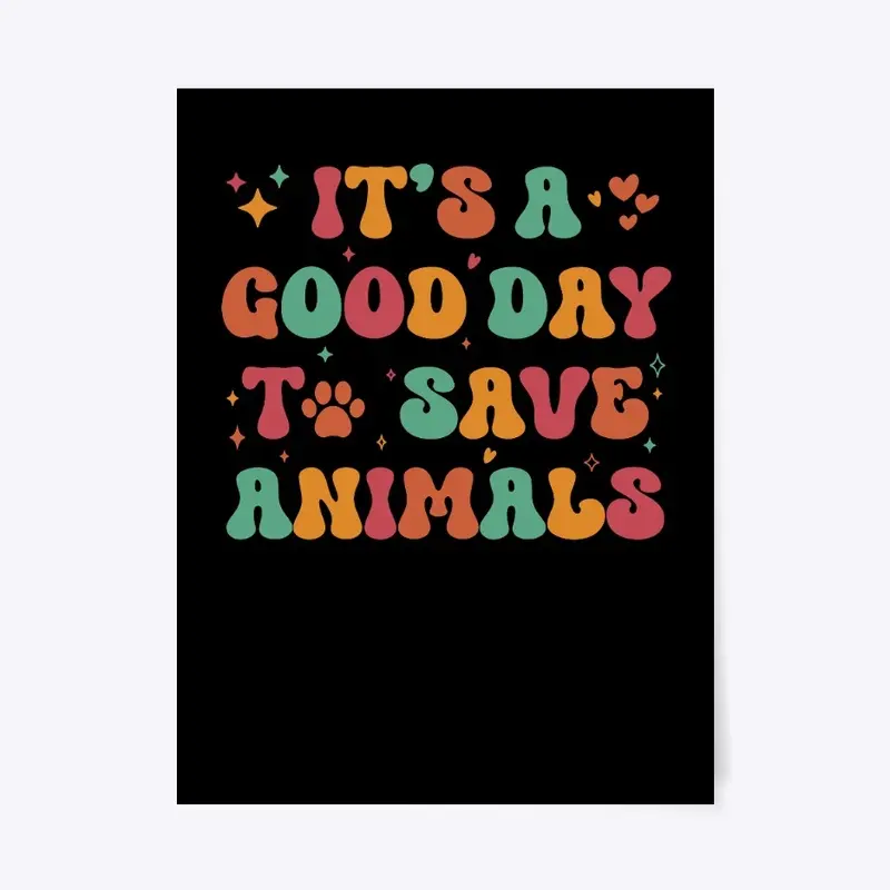 It’s A Good Day To Save Animals