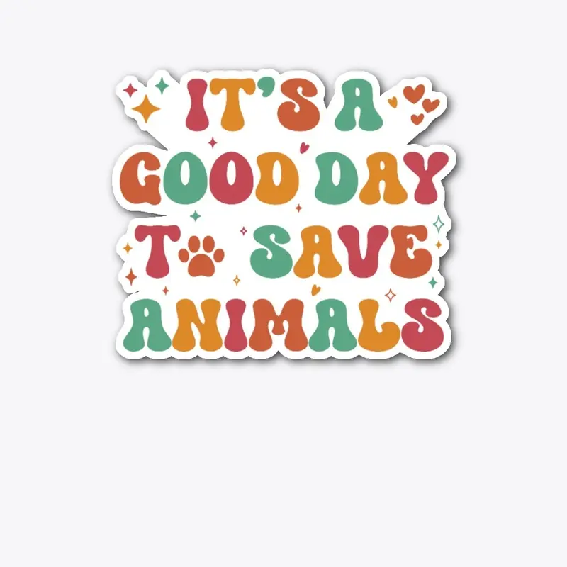 It’s A Good Day To Save Animals